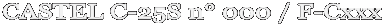 CASTEL C-25S n� 000 / F-Cxxx