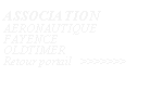 Zone de Texte: ASSOCIATION AERONAUTIQUEFAYENCEOLDTIMERRetour portail   >>>>>>>      